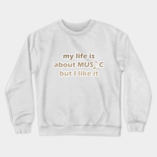 my life is about music but i like it Crewneck Sweatshirt